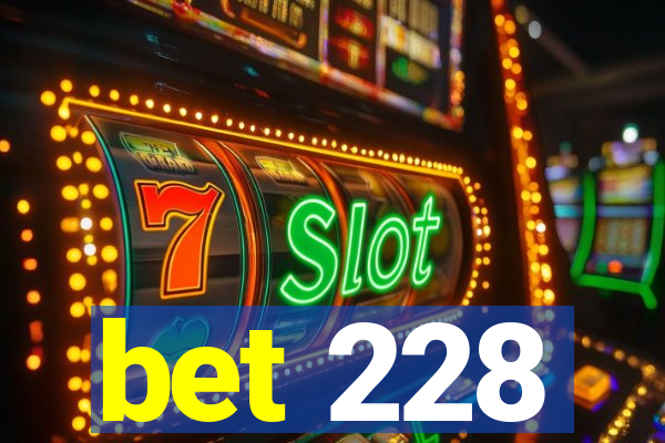 bet 228